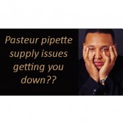 Pasteur Pipette Supply Problems?